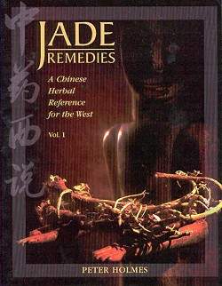 Holmes, Jade Remedies Vol 1, A chinese herbal Reference for the west