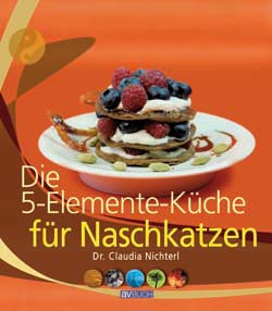 Nichterl, Die 5-Elemente-Küche für Naschkatzen